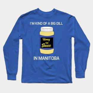 I'm kinda of a Big Dill in Manitoba Long Sleeve T-Shirt